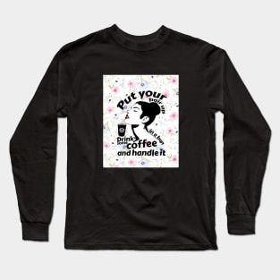 Put your hair up in a bun drink some coffee and handle it Long Sleeve T-Shirt